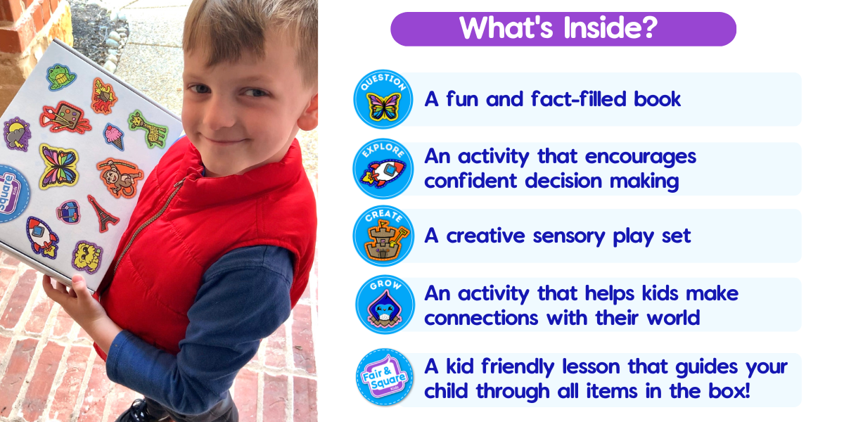 What's Inside: A fun and fact filled book. An activity that encourages confident decision making. A  creative sensory play set.  An activity that helps kids make connections with their world.  A kid friendly lesson that guides your child through all the items in the box!